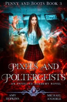 Pixels And Poltergeists: An Unveiled Academy Novel (Penny and Boots Book 3)