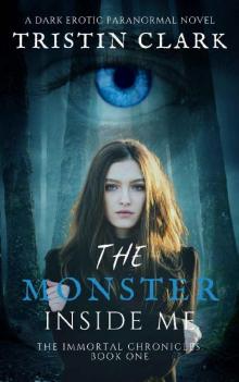 THE MONSTER INSIDE ME: The Immortal Chronicles: Book One