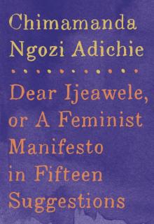 Dear Ijeawele, or a Feminist Manifesto in Fifteen Suggestions