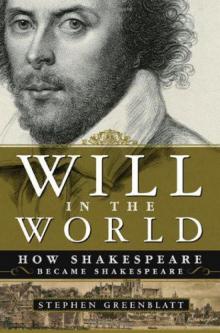 Will in the World: How Shakespeare Became Shakespeare