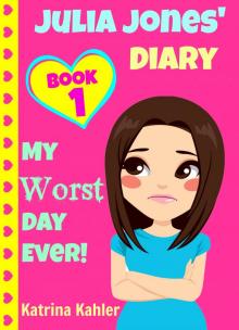 Julia Jones' Diary - Book 1: My Worst Day Ever! An Exciting and Inspiring Book for Girls