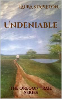 Undeniable - Book One: The Oregon Trail Series