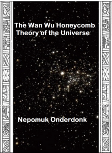 The Wan Wu Honeycomb Theory of the Universe