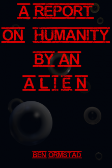 A Report on Humanity by an Alien