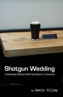 Shotgun Wedding: Unfinished Stories With Not Much in Common