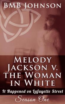 Melody Jackson v. the Woman in White It happened on Lafayette Street Season One