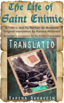 The Life of Saint Enimie. A 13th c text by Bertran de Marseille. Original Translation by Karena Akhavein. A reader's companion for the adventure novel Translatio