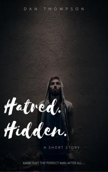 Hatred. Hidden.