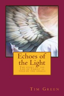 Echoes of the Light - The Story of the Life of Jesus Christ as told by the Angels.