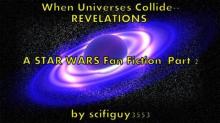 &quot;When Universes Collide--REVELATIONS: A Star Wars Fan Fiction&quot;