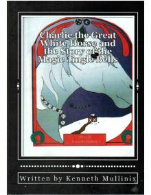 Charlie the Great White Horse and the Story of the Magic Jingle Bells