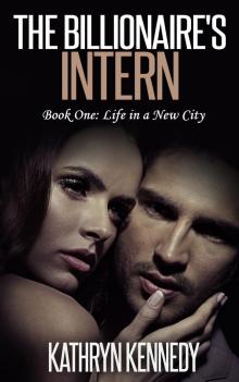 The Billionaire's Intern, Book One: Life in a New City