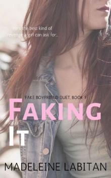 Faking It (Fake Boyfriend Duet Book 1)