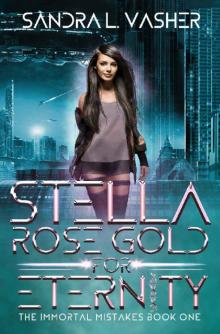 Stella Rose Gold for Eternity (The Immortal Mistakes Book 1)