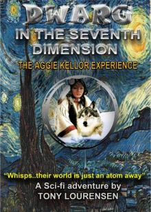 Dwarg in the Seventh Dimension : The Aggie Kellor Experience