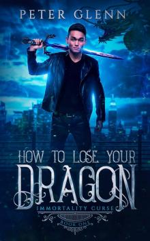 How to Lose Your Dragon (The Immortality Curse Book 1)