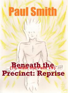 Beneath the Precinct: Reprise (To Walk the Path 19)