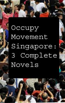 Occupy Movement Singapore: Three Complete Novels