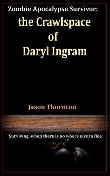 Zombie Apocalypse Survivor: The Crawlspace Of Daryl Ingram