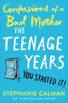 Confessions of a Bad Mother: The Teenage Years