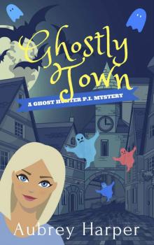 Ghostly Town (A Ghost Hunter P.I. Mystery Book 4)