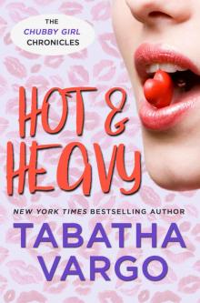 Hot & Heavy (Chubby Girl Chronicles Book 2)