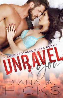 Unravel You: A Hot Billionaire Romance (Cole Brothers Series Book 1)