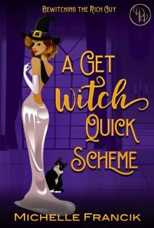 A Get Witch Quick Scheme (Bewitching the Rich Guy Book 1)