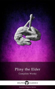 Delphi Complete Works of Pliny the Elder