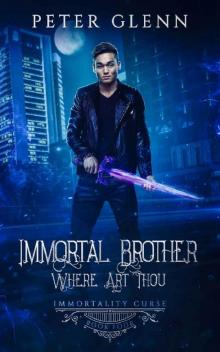 Immortal Brother Where Art Thou (The Immortality Curse Book 4)