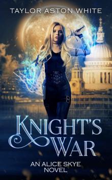 Knight's War: A Witch Detective Urban Fantasy (Alice Skye series Book 5)