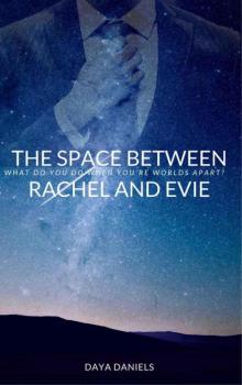 The Space Between Rachel and Evie