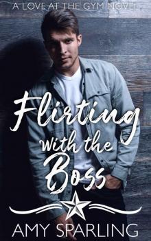 Flirting with the Boss: A love at the Gym Novel