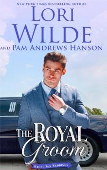 The Royal Groom (Wrong Way Weddings Book 4)