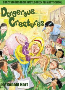 Dangerous Creatures: Crazy Stories from Wattle Creek Primary School