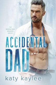 Accidental Dad: The Irresistible Daddies Book One