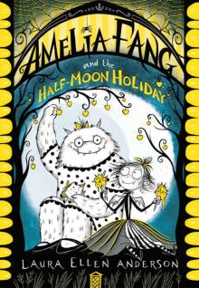 Amelia Fang and the Half-Moon Holiday (The Amelia Fang Series)