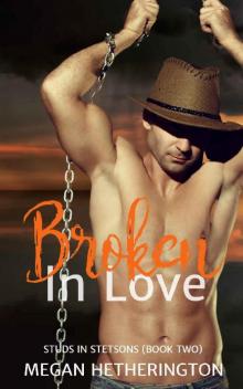 Broken in Love (Studs in Stetsons Book 2)