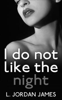 I Do Not Like the Night