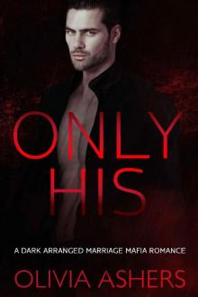 Only His: A Dark Arranged Marriage Mafia Romance