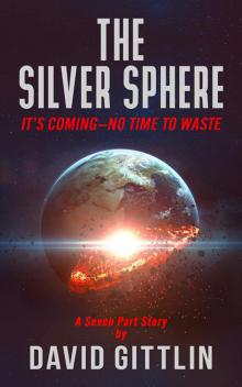 The Silver Sphere: It's Coming--No Time to Waste