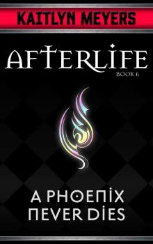 A Phoenix Never Dies (Afterlife Book 6)