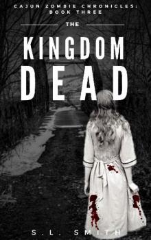 Cajun Zombie Chronicles: (Book 3): The Kingdom Dead