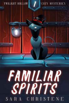 Familiar Spirits (Twilight Hollow Witchy Cozy Mysteries Book 1)