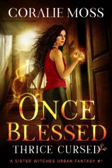 Once Blessed, Thrice Cursed: A Sister Witches Urban Fantasy #1