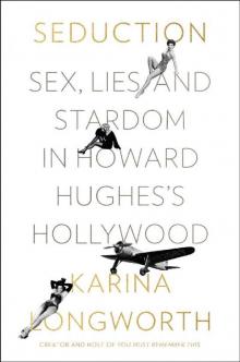 Seduction: Sex, Lies, and Stardom in Howard Hughes's Hollywood