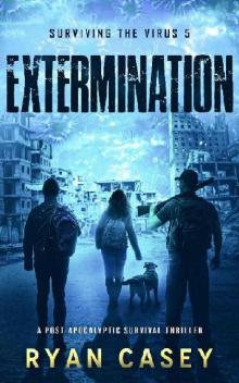 Surviving The Virus (Book 5): Extermination