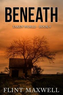 Beneath: A Post-Apocalyptic Thriller (Taken World Book 4)