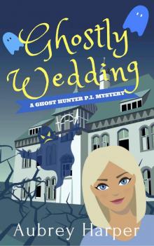 Ghostly Wedding (A Ghost Hunter P.I. Mystery Book 3)