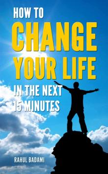 How to Change your Life in the next 15 Minutes